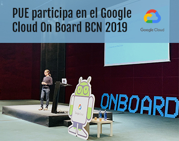 PUE participa en el Google Cloud On Board BCN 2019