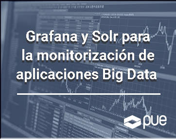 Grafana y Solr para la monitorización de aplicaciones Big Data