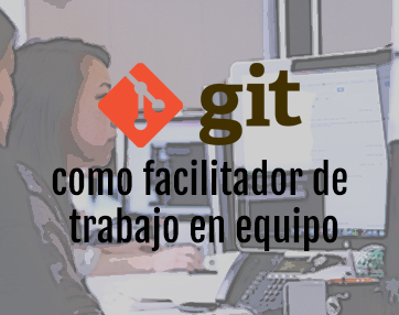 GIT como facilitador de trabajo en equipo