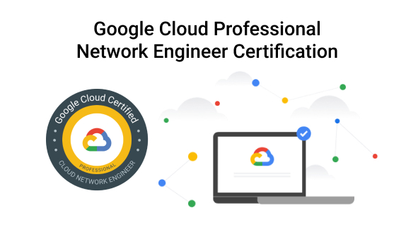 Certificación Google Cloud Professional Network Engineer ahora también disponible en modalidad online proctored